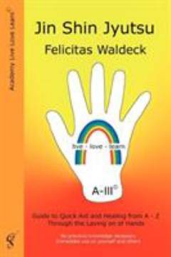 Jin shin jyutsu : guide to quick aid and healing from A-Z through the laying on of hands