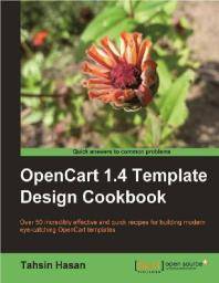 OpenCart 1.4 template design cookbook : over 50 incredibly effective and quick recipes for building modern eye-catching OpenCart templates