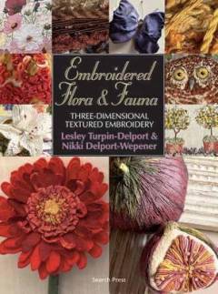 Embroidered flora & fauna : three-dimensional textured embroidery