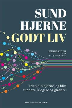 Sund hjerne - godt liv : træn din hjerne, og bliv sundere, klogere og gladere