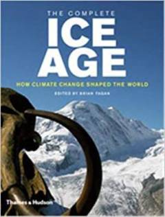 The complete ice age : how climate change shaped the world