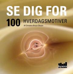 Se dig for : 100 hverdagsmotiver