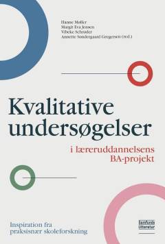 Kvalitative undersøgelser i læreruddannelsens BA-projekt : inspiration fra praksisnær skoleforskning