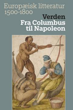 Europæisk litteratur 1500-1800. Bind 1 : Verden : fra Columbus til Napoleon