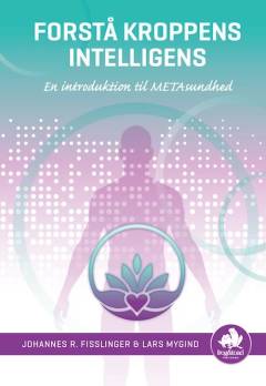 Forstå kroppens intelligens : en introduktion til METAsundhed