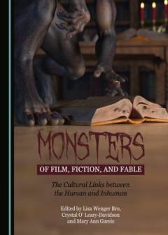 Monsters of film, fiction, and fable : the cultural links between the human and inhuman