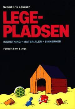 Legepladsen : indretning, materialer, sikkerhed