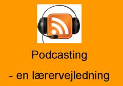 Podcasting - en lærervejledning : kreative ideer til lyd- og videopodcasting i undervisningen - på alle niveauer