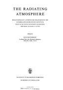 The radiating atmosphere : proceedings of a symposium organized by the summer advanced study institute, held at Queen's University, Kingston, Ontario, August 3-14, 1970