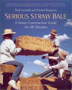 Serious straw bale : a home construction guide for all climates
