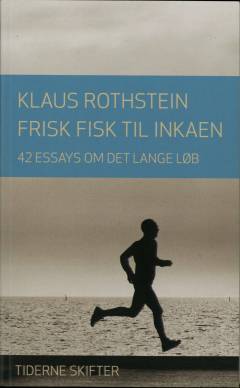 Frisk fisk til inkaen : 42 essays om det lange løb
