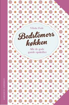 Bedstemors køkken : alle de gode, gamle opskrifter