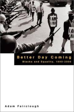 Better day coming : blacks and equality, 1890-2000