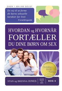 Hvordan og hvornår fortæller du dine børn om sex? : en vej til at forme dit barns seksuelle karakter for livet