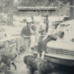 Remembering mountains : unheard songs by Karen Dalton