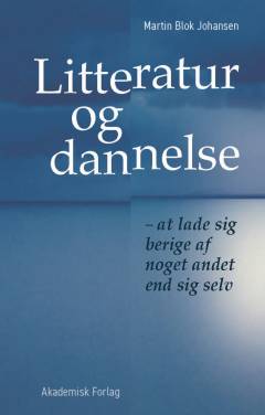 Litteratur og dannelse : at lade sig berige af noget andet end sig selv