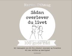 Sådan overlever du livet : 100 gode råd til teenagere om alt fra alkohol, neuroser og forældre til sex, selfies og kærlighed