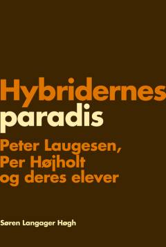 Hybridernes paradis : Peter Laugesen, Per Højholt og deres elever
