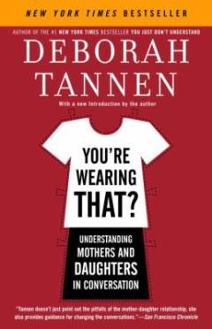 You're wearing that? : understanding mothers and daughters in conversation