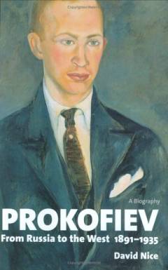 Prokofiev. Volume 1 : From Russia to the West 1891-1935