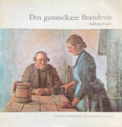 Den gammelkære brændevin : træk af en Aalborg-nærings historie