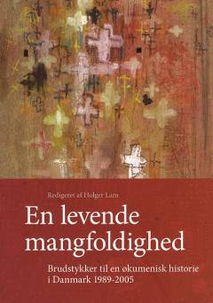 En levende mangfoldighed : brudstykker til en økumenisk historie i Danmark 1989-2005