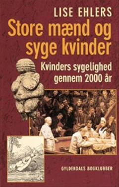Store mænd og syge kvinder : kvinders sygelighed gennem 2000 år