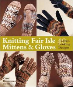 Knitting fair isle mittens & gloves : 40 great-looking designs