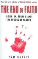 The end of faith : religion, terror, and the future of reason: Sam Harris