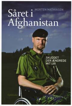 Såret i Afghanistan : skuddet der ændrede mit liv