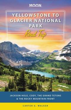 Yellowstone to Glacier National Park : road trip