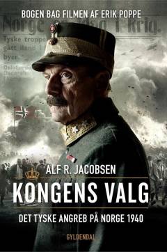 Kongens valg : det tyske angreb på Norge 1940