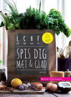 Spis dig mæt & glad : LCHF : low carb, high fat