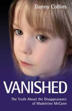 Vanished : the truth about the disappearance of Madeleine McCann