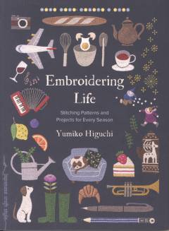 Embroidering life : stitching pattens and projects for every season