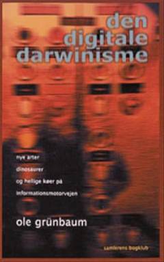 Den digitale darwinisme : nye arter, dinosaurer og hellige køer på informationsmotorvejen
