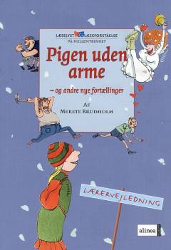 Pigen uden arme - og andre nye fortællinger. Lærervejledning / af Merete Brudholm