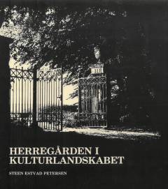 Herregården i kulturlandskabet : samspillet mellem bygningskunst og landskabskunst på nogle danske herregårde
