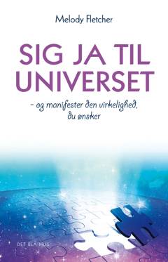 Sig ja til universet - og manifester den virkelighed, du ønsker