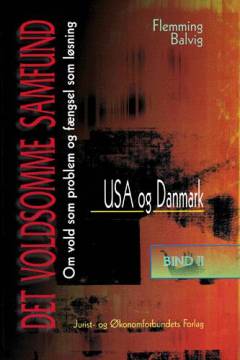 Det voldsomme samfund : om vold som problem og fængsel som løsning. Bind 2 : USA og Danmark