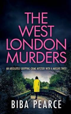 The West London murders : an absolutely gripping crime mystery with a massive twist