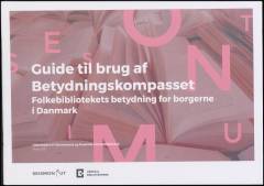 Guide til brug af betydningskompasset : folkebibliotekets betydning for borgerne i Danmark