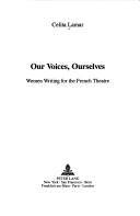 Our voices, ourselves : Women writing for the French theatre