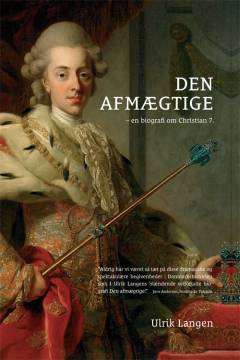 Den afmægtige : en biografi om Christian 7.