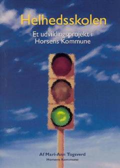 Helhedsskolen : et udviklingsprojekt i Horsens Kommune