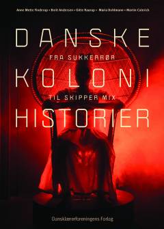 Danske kolonihistorier : fra sukkerrør til Skipper Mix