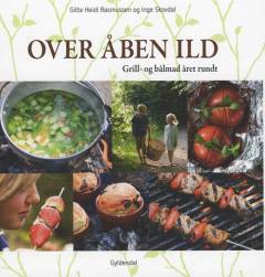 Over åben ild : grill- og bålmad året rundt