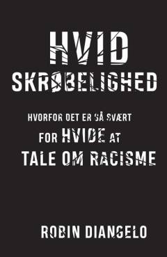 Hvid skrøbelighed : hvorfor er det så svært for hvide at tale om racisme