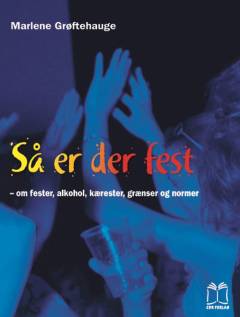Så er der fest : om fester, alkohol, kærester, grænser og normer