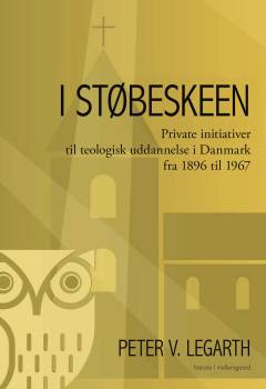 I støbeskeen : private initiativer til teologisk uddannelse i Danmark fra 1896 til 1967